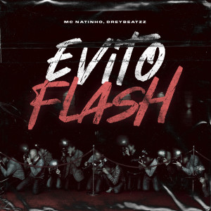收聽Mc Natinho的Evito Flash (Explicit)歌詞歌曲
