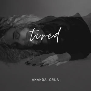 ดาวน์โหลดและฟังเพลง tired พร้อมเนื้อเพลงจาก Amanda Orla