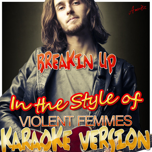 Breakin Up (In the Style of Violent Femmes) [Karaoke Version] (Karaoke Version)