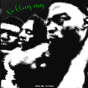 ดาวน์โหลดและฟังเพลง No Llores Más พร้อมเนื้อเพลงจาก DJ Patex