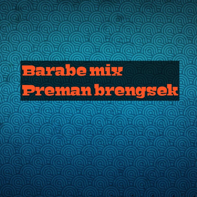 Dengarkan lagu Preman brengsek (Remix) nyanyian Barabe mix dengan lirik