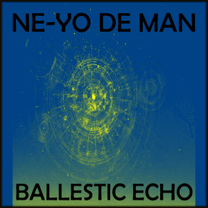 Ballistic Echo dari Ne-Yo De Man