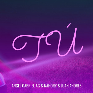 Album Tú (Explicit) from Angel Gabriel AG & Nahory
