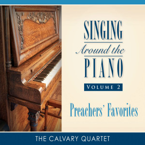 Album Singing Around the Piano, Vol. 2: Preachers' Favorites oleh the Calvary Quartet