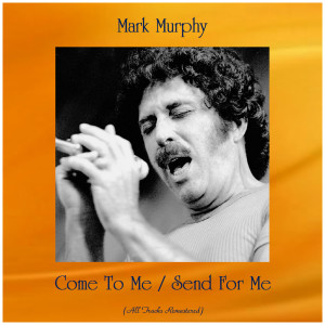 Mark Murphy的專輯Come To Me / Send For Me (All Tracks Remastered)