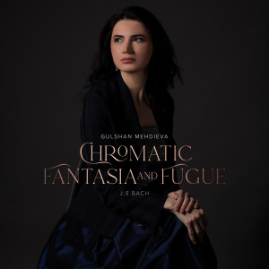 Listen to Chromatic Fantasia and Fugue song with lyrics from Gulshan Mehdieva