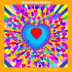 收聽Colby Jeffers的Gladden Our Hearts (feat. Shameem)歌詞歌曲