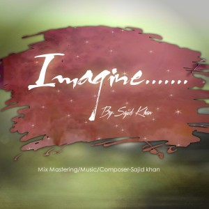 ดาวน์โหลดและฟังเพลง Imagine พร้อมเนื้อเพลงจาก Sajid Khan