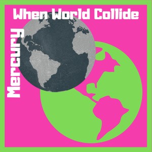 Dengarkan lagu When World Collide nyanyian Mercuty dengan lirik