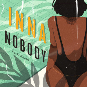 ดาวน์โหลดและฟังเพลง Nobody (Ferki Remix) พร้อมเนื้อเพลงจาก Inna