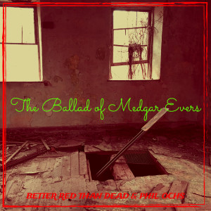 Listen to The Ballad of Medgar Evers song with lyrics from Better Red Than Dead