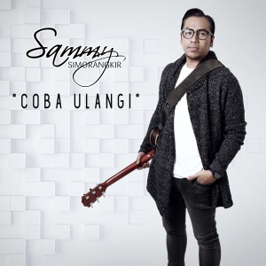收聽Sammy Simorangkir的Coba Ulangi歌詞歌曲