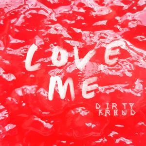 Listen to Love Me song with lyrics from Dirty Freud