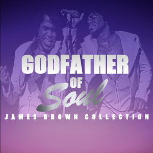 Godfather Of Soul: James Brown Collection dari James Brown