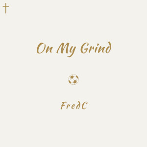 收聽FredC的On My Grind (Explicit)歌詞歌曲