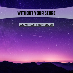 Without Your Score Compilation 2021 dari Various