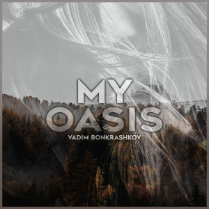 ดาวน์โหลดและฟังเพลง My Oasis พร้อมเนื้อเพลงจาก Vadim Bonkrashkov