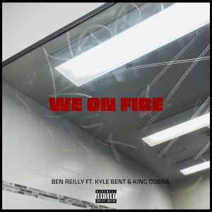 Dengarkan We On Fire (feat. Kyle Bent & King Cobra) (Explicit) lagu dari Ben Reilly dengan lirik