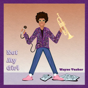 Wayne Tucker的专辑Not My Girl (Explicit)
