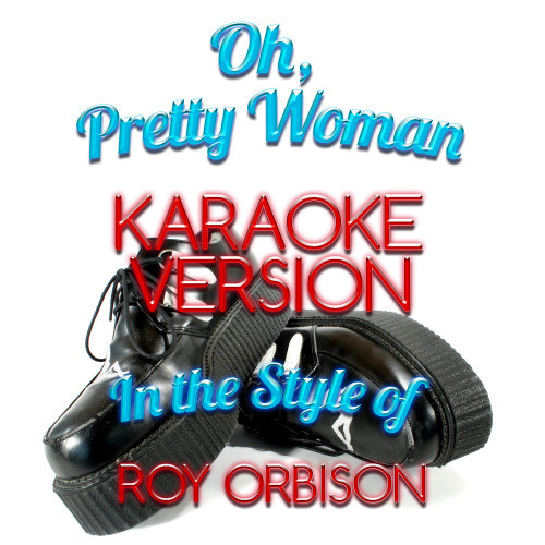 Oh, Pretty Woman (In the Style of Roy Orbison) [Karaoke Version] (Karaoke Version)