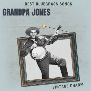 อัลบัม Best Bluegrass Songs: Grandpa Jones (Vintage Charm) (Explicit) ศิลปิน Grandpa Jones