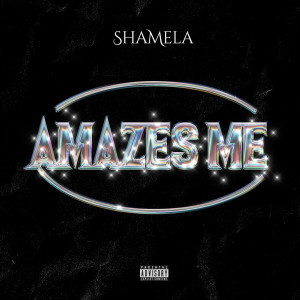 Shamela的專輯Amazes Me (Explicit)