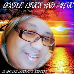 Dengarkan Gosple Lyrics and Music lagu dari Apostle Deborah L Johnson dengan lirik