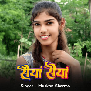 Album Saiyaan Saiyaan from Muskan Sharma