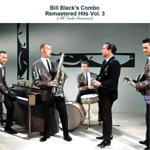 Album Remastered Hits Vol. 3 (All Tracks Remastered) oleh Bill Black's Combo