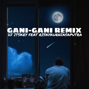 Dengarkan GANI GANI REMIX lagu dari DJ Itskey dengan lirik