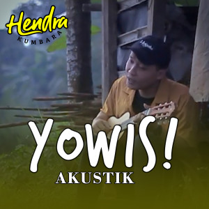 Dengarkan Yowis! (Acoustic) lagu dari Hendra Kumbara dengan lirik