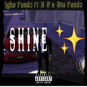 收聽Igho Fundz的Shine (feat. K P & Atu Fundz) (Explicit)歌詞歌曲