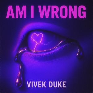 Listen to Am I Wrong song with lyrics from Vivek Duke