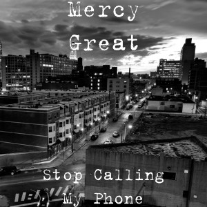 Mercy Great的专辑Stop Calling My Phone (Explicit)
