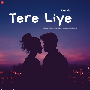 Ishaan Kulkarni的專輯Tere Liye (Trailer)