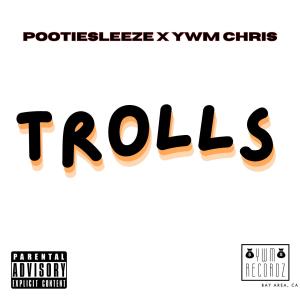 收聽YWM Chris的Trolls (feat. Pootiesleeze) (Explicit)歌詞歌曲