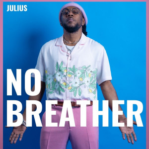ดาวน์โหลดและฟังเพลง No Breather พร้อมเนื้อเพลงจาก Julius