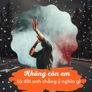 收听ABC ME的Không còn em là đời anh chẳng còn ý nghĩa gì歌词歌曲
