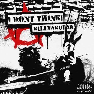 Listen to I DON'T THINK (Explicit) song with lyrics from Killtak