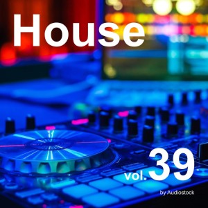 日本羣星的專輯House, Vol. 39 -Instrumental BGM- by Audiostock