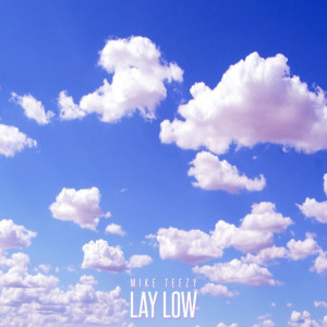 收聽Mike Teezy的Lay Low歌詞歌曲