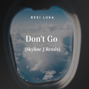 Album Don't Go (Skyline J Remix) (Explicit) oleh Reel Luka