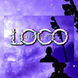ดาวน์โหลดและฟังเพลง Loco พร้อมเนื้อเพลงจาก Diken Mc