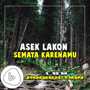 Semata Karenamu (Remix) dari ASEK LAKON