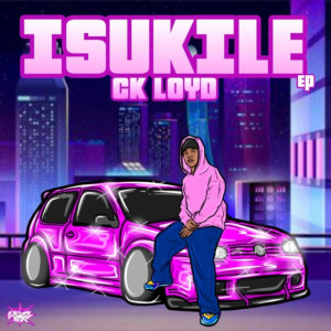 CK Loyd的專輯Isukile (Explicit)