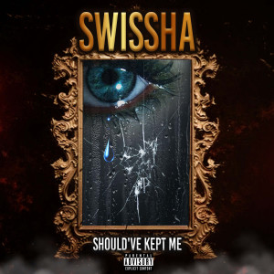 收聽Swissha的Should've Kept Me (Explicit)歌詞歌曲