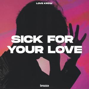 Sick For Your Love