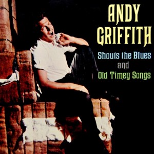 Album Shouts The Blues And Old Timey Songs from Andy Griffith