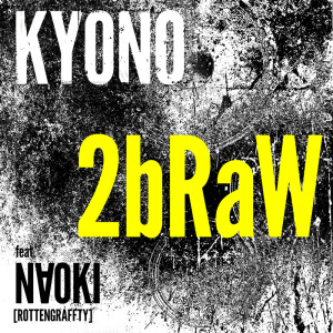 Listen to 2bRaW (feat. N∀OKI) song with lyrics from KYONO