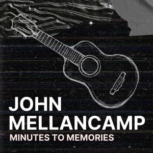 Album Minutes To Memories: John Mellencamp oleh John Mellencamp